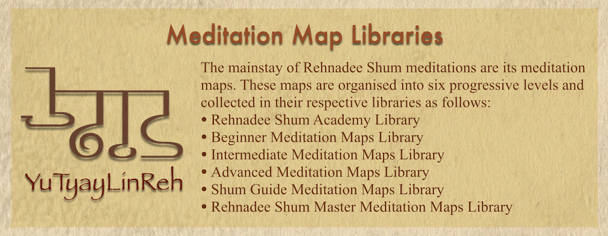 Meditation Maps are the mainstay of Rehnadee Shum meditations. These maps are organised in the libraries as is listed below.
